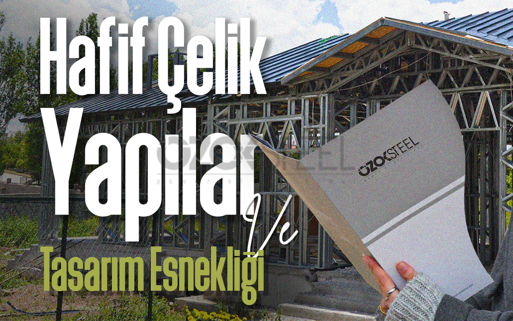 Hafif Çelik Yapılar ve Tasarım Esnekliği