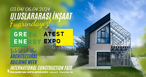 03-06 Nisan Tarihleri Arasında Green Energy Atest Expo Uluslararası İnşaat Fuarı'ndayız!